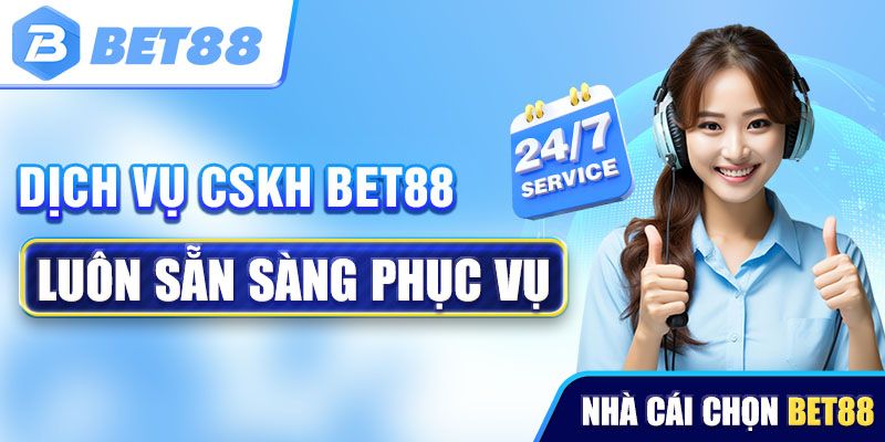 Dịch vụ hỗ trợ khách hàng chuyên nghiệp từ Bet88