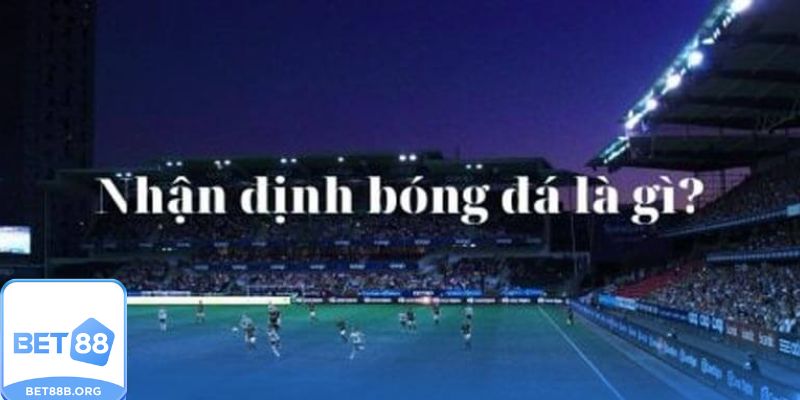 Khám phá khái niệm nhận định bóng đá
