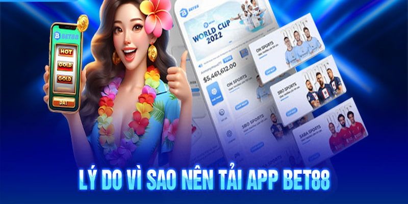 Lợi ích nổi bật khi tải ứng dụng Bet88