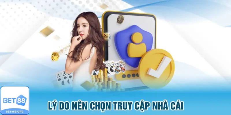Những lý do nên chọn truy cập Bet88