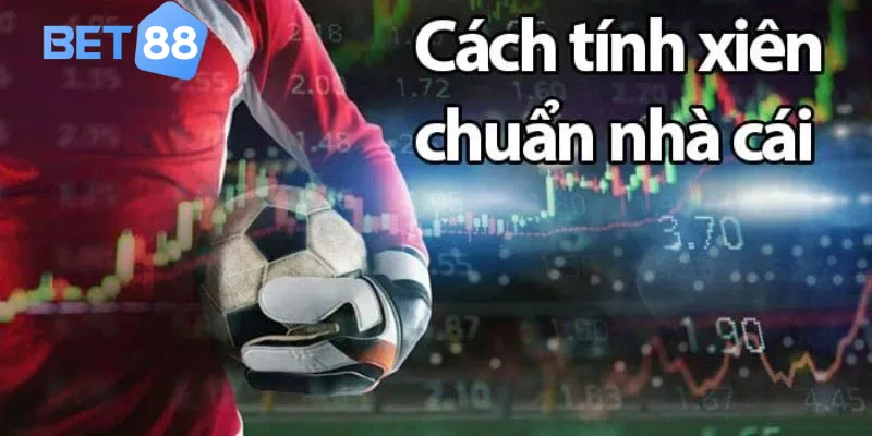 Cách tính tiền thắng kèo xiên tại Bet88
