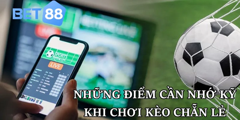 Những điểm cần nhớ kỹ khi chơi kèo chẵn lẻ