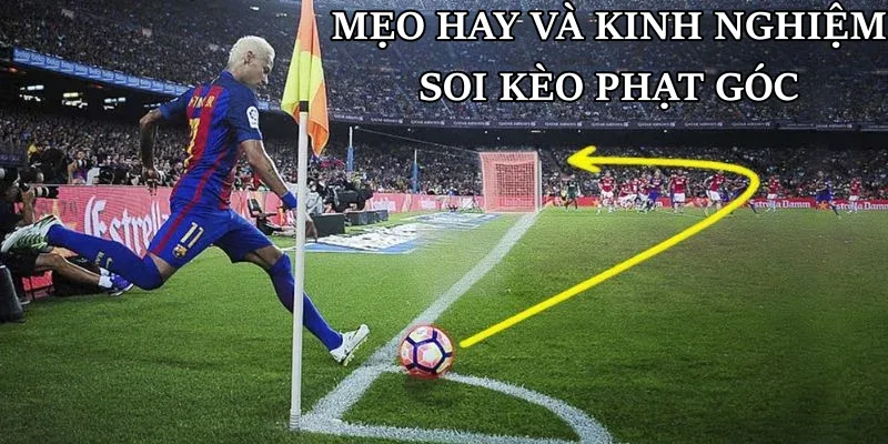 Mẹo hay và kinh nghiệm thực tế khi soi kèo phạt góc